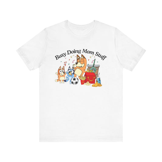 Bluey Mom Shirt, Busy Doing Mom Stuff tshirt, Funny Mama Shirt, Mommy Gift  Shirt, Funny Dog Mom Tshirt, Mother's Shirt